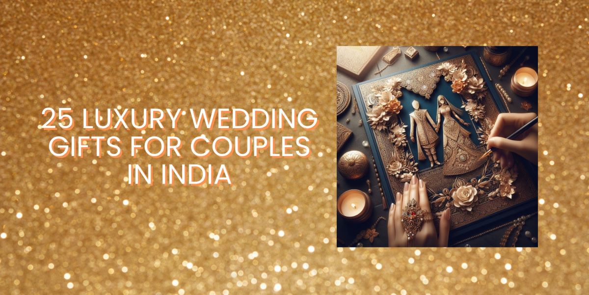 25 Luxury Wedding Gifts For Couples In India